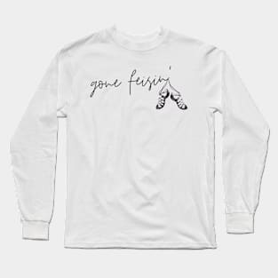 Gone Feisin' Long Sleeve T-Shirt